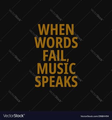 when words fail music speaks - melodies echo in the silence